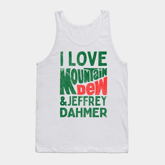 I Love Mountain Dew & Jeffrey Dahmer Tank Top by DankFutura